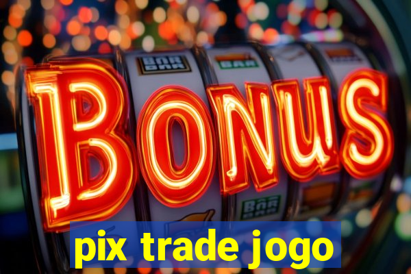 pix trade jogo